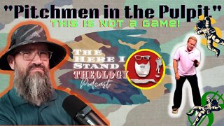 The Here I Stand Theology Podcast--"Pitchmen in the Pulpit"