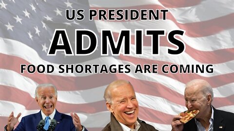 US PRESIDENT ADMITS FOOD SHORTAGES ARE COMING!!!