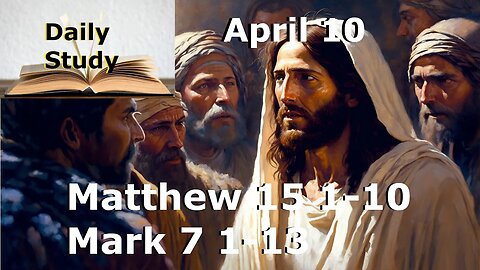 Daily Study April 10th || Matthew 15 1-10 || Who Gave the Law