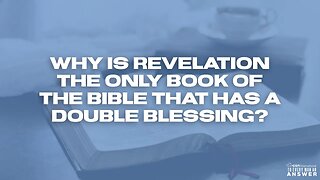 Why is Revelation the Only Book of the Bible That has a Double Blessing?