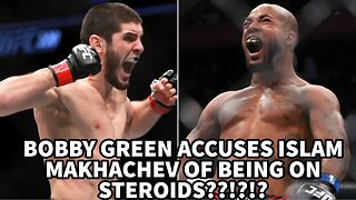 BOBBY GREEN ACCUSES ISLAM MAKHACHEV OF BEING ON STEROIDS!?!?!?