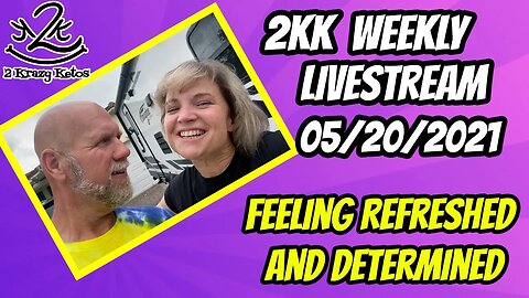 2kk weekly Livestream | 5/20/2021 | Feeling refreshed