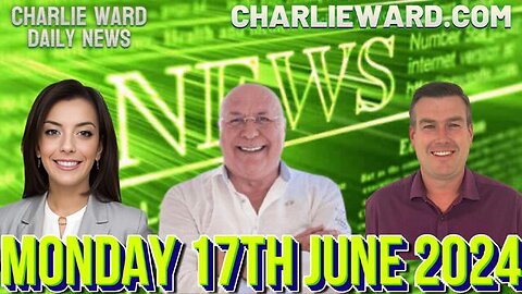 CHARLIE WARD DAILY NEWS WITH PAUL BROOKER & DREW DEMI - MONDAY 17TH JUNE 2024
