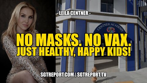 NO MASKS. NO VAX. JUST HEALTHY, HAPPY KIDS! -- LEILA CENTNER