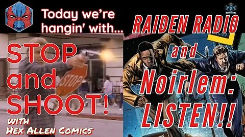 STOP and SHOOT (24) - Noirlem: LISTEN!! with Raiden Radio!!!