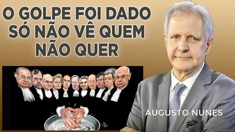 É claro que já foi dado um golpe no país [AUGUSTO NUNES]