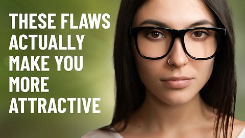 8 Flaws That Actually Make You More Attractive