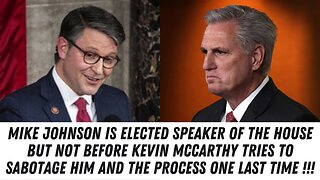 Mike Johnson Elected Speaker Of The House...In Spite Of Kevin McCarthy's Attempted Sabotage !!!