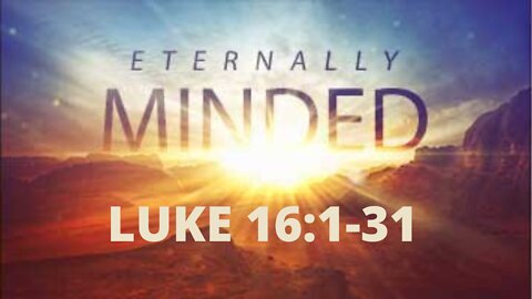 Luke 16 "Eternally Minded"