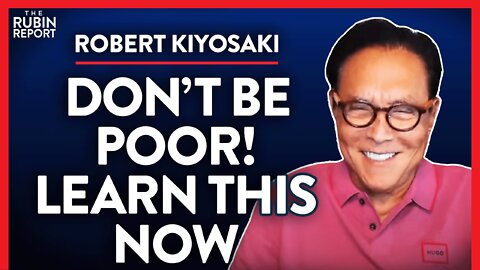 The Only 3 Things You Need to Know to Be Rich (Pt. 2) | Robert Kiyosaki | POLITICS | Rubin Report