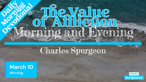 March 10 Morning Devotional | The Value of Affliction | Morning and Evening by Charles Spurgeon