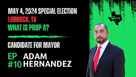 EP#10 Adam Hernandez | Candidate For Mayor; Lubbock, TX | What is 'Prop A'?