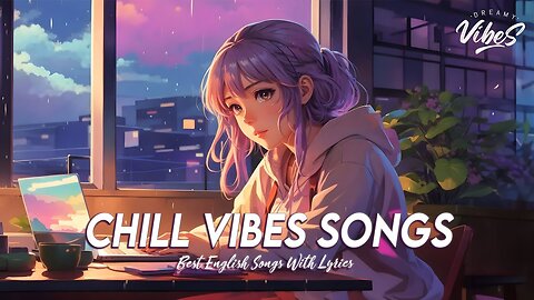 Chill Vibes Songs 🌸 Tiktok Viral Songs 2024 Motivational English Songs With Lyrics