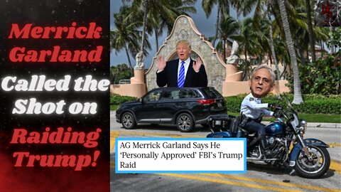 AG Merrick Garland PERSONALLY AUTHORIZED the FBI Raid on Trump!