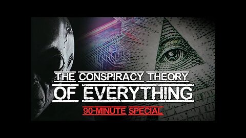 The Conspiracy Theory of Everything - 90 Minute Special