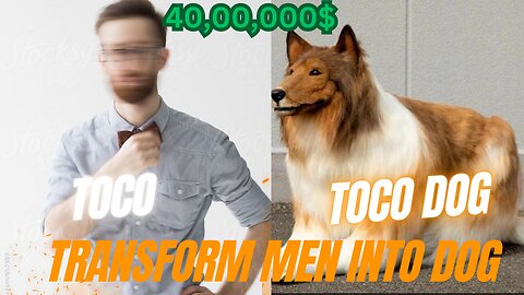 A men transforme into a dog in 40,00,000$.
