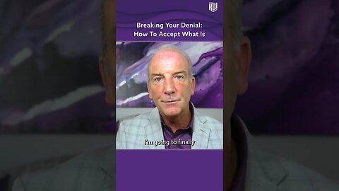 Breaking Your Denial How To Accept What Is