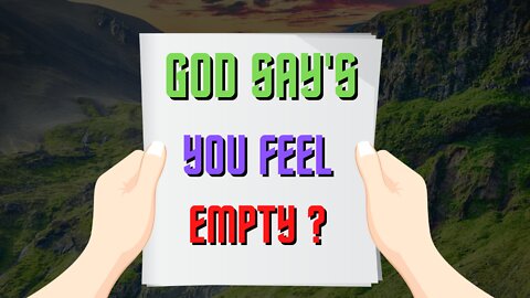 GOD SAY'S YOU FEEL EMPTY