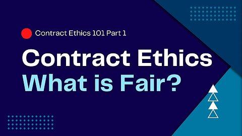 Uncovering What's Fair: Contract Ethics 101 Part 3