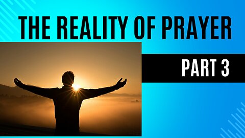 The Reality of Prayer (PART 3)
