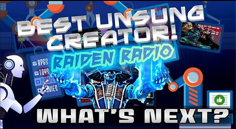 What's Next? Episode 25: Best Unsung Creators! Raiden Radio!