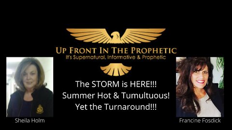 The STORM is HERE!!! Summer Hot & Tumultuous! Yet the Turnaround!!!