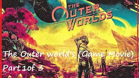 The Outer world's (Game Movie) Part 1 of 3 (PS5)