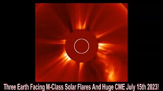 Three Earth Facing M-Class Solar Flares And Huge CME July 15th 2023!