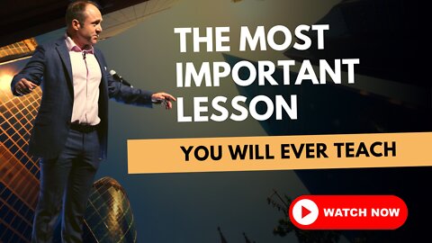 The Most Important Lesson You Will Ever Teach!