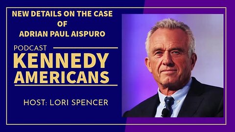 The Curious Case of RFK Jr. Gunman Adrian Paul Aispuro (Kennedy Americans Podcast, Ep. 13)