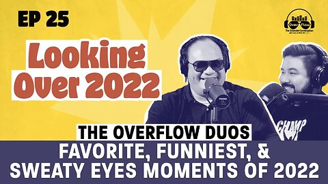 LOOKING OVER 2022: The Overflow Duos Favorite, Funniest, & Sweaty Eyes Moments of 2022 [S1 | Ep. 25]