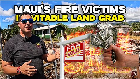 Maui Fire Victim Update: The INEVITABLE Land Grab ($$$ Insurance Issues)
