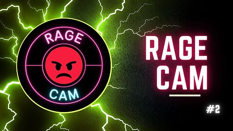 RAGE CAM !