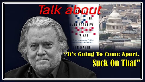 Steve Bannon talk about The Administrative State