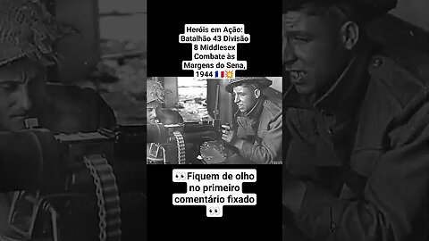Heróis em Ação: Batalhão43 Divisão 8Middlesex Combate às Margens do Sena, 1944🇫🇷💥 #war #guerra #ww2