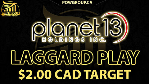 Planet 13 Potential Laggard Play & Price Target $2.00 CAD