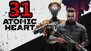 Atomic Heart Let's Play #31