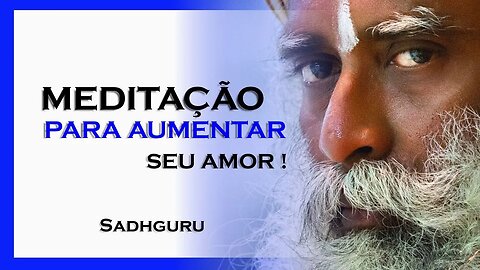 Meditação Guiada Para o amor , SADHGURU DUBLADO