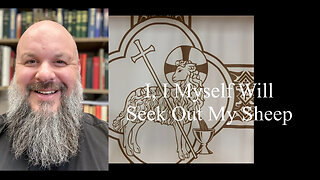 2024.04.14 – I, I Myself Will Seek Out My Sheep