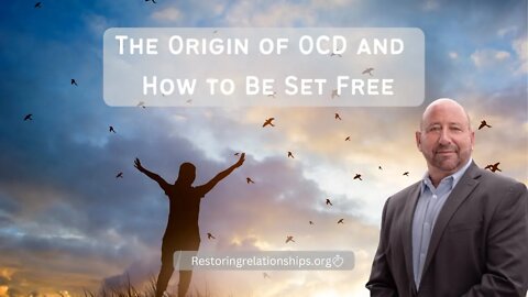 The Origin of OCD and How To Be Set Free