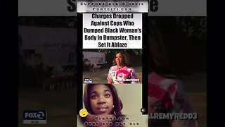 Charges dropped against cops who dumped Blk woman’s body in dumpster & set it on fire 🔥!