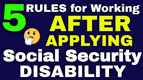 2023 Rules for Working AFTER Applying for Social Security Disability