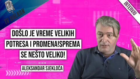 Aleksandar Sjekloća-Došlo je vreme velikih potresa i promena!Sprema se nešto veliko!