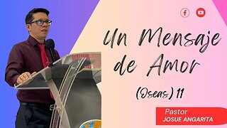 PREDICACION: Un Mensaje de Amor (Oseas 11 ) / Pastor. Josue Angarita