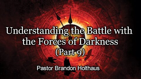 Understanding the Battle with the Forces of Darkness - Part 9