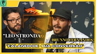 LEO STRONDA + BRUNNO FERNANDES Falando de sua Conversão