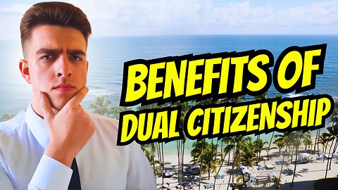 Benefits Of Dual Citizenship