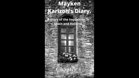 Mayken Karlzon's Diary. A Story of the Inquisition in Spain and Holland. Chapter 4