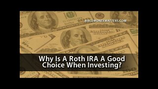 Why Is A Roth IRA A Good Choice When Investing?