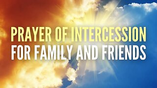 Prayer of intercession for family and friends